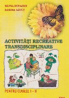 Activitati recreative transdisciplinare pentru clasele I - II