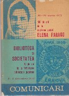 Biblioteca si Societatea - 70 de ani de la infiintarea bibliotecii judetene; Elena Farago - 100 de ani de la n