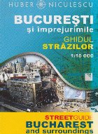 Bucuresti si imprejurimile. Ghidul strazilor / Bucharest and Surroundings. Street Guide