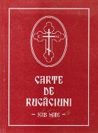Carte de Rugaciuni pentru folosul crestinului ortodox (Scris Mare)
