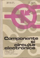 Componente si circuite electronice - Manual pentru Licee Industriale cu Profil de Electrotehnica, anii III-IV 
