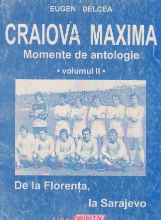 Craiova Maxima - Momente de antologie, Volumul al II-lea - de la Florenta la Sarajevo