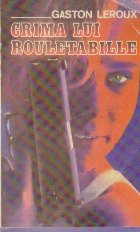 Crima lui Rouletabille - Aventurile extraordinare ale reporterului Joseph Rouletabille