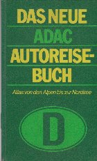 Das Neue Adac Autoreisebuch - Atlas von den Alpen bis zur Nordsee