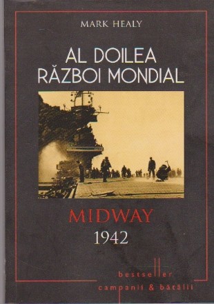 Al Doilea Razboi Mondial. Midway 1942 - Momentul de rascruce din Pacific