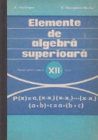 Elemente de algebra superioara - manual clasa XII-a
