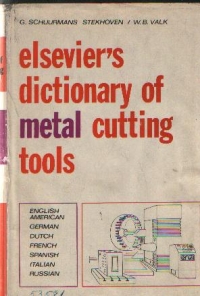 Elsevier's Dictionary of Metal Cutting Tools - In seven languages: English/American-German-Dutch-French-Spanish-Italian-Russian, with definitions in English and 66 illustrations