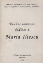 Etudes romanes dediees Maria Iliescu