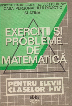 Exercitii si Probleme de Matematica. Pentru Elevii Claselor I-IV