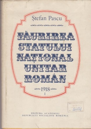 Faurirea Statului National Unitar Roman 1918, Volumul I