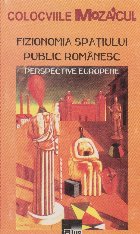 Fizionomia spatiului public romanesc. Perspective europene