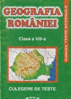 Geografia Romaniei, Clasa a VIII-a - Culegere de teste