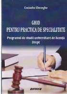 Ghid pentru Practica de Specialitate - Programul de studii universitare de licenta drept