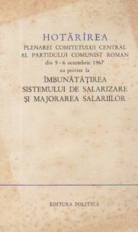 Hotarirea Plenarei Comitetului Central al Partidului Comunist Roman din 5-6 octombrie 1967 cu privire la imbunatatirea sistemului de salarizare si majorarea salariilor