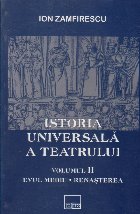 Istoria universala a teatrului, Evul Mediu. Renasterea, Volumul al II-lea