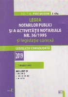 Legea Notarilor Publici si a Activitatii Notariale Nr. 36/1995 si legislatie Conexa. Editie Premium. 2019