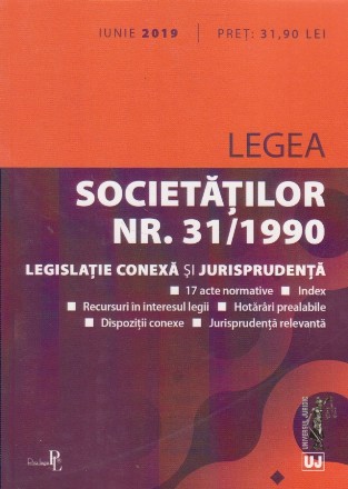 Legea Societatilor nr. 31/1990. Legislatie conexa si jursiprudenta. Iunie 2019