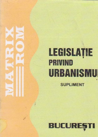 Legislatie privind urbanismul. Supliment
