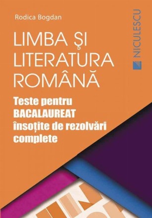 Limba si literatura romana. Teste pentru BACALAUREAT însotite de rezolvari complete