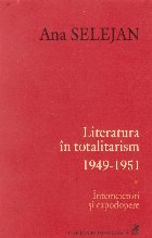 Literatura in totalitarism 1949-1951, Volumul I, Intemeietori si capodopere