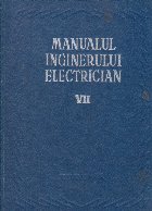 Manualul inginerului electrician, Volumul al VII-lea - Materiale si instalatii