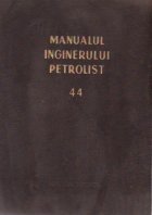 Manualul inginerului petrolist (44) - Exploatarea zacamintelor de titei si gaze, Partea I - a, Bazele stiintif