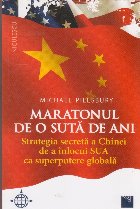 Maratonul de o suta de ani. Strategia secreta a Chinei de a inlocui SUA ca superputere globala