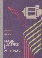 Masini electrice si Actionari - Manual pentru licee industriale cu profil de electrotehnica, Clasa a XI-a si a