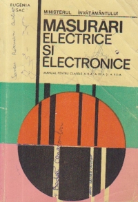 Masurari electrice si electronice, Manual pentru clasele a X-a, a XI-a si a XII-a