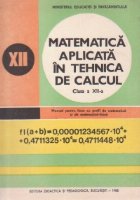 Matematica aplicata in tehnica de calcul. Manual clasa XII-a pentru licee cu profil de matematica si de matema