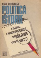 Politica si Istorie - Cazul comunistilor romani 1944-1977