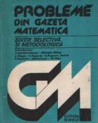 Probleme din Gazeta Matematica - Editie selectiva si metodologica