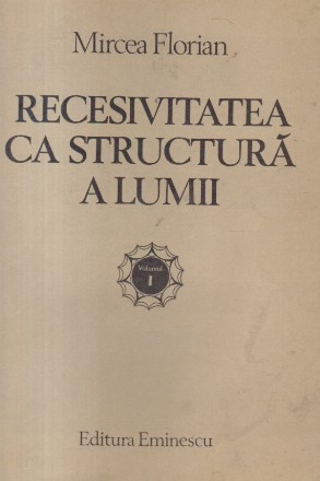 Recesivitateta ca structura a Lumii, Volumul I (Mircea Florian)
