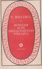 Romanii supt Mihai-Voievod Viteazul (Colectia Patrimoniu)
