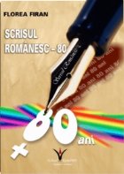 Scrisul Romanesc - 80 de ani de existenta. Studiu monografic, bibliografie adnotata, antologie