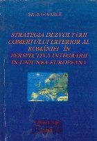 Strategia Dezvoltarii Comertului Exterior al Romaniei in Perspectiva Integrarii in Uniunea Europeana