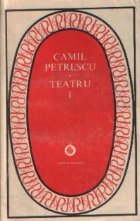 Teatru, Volumul I (Camil Petrescu)
