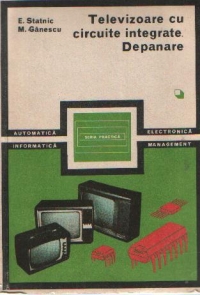 Televizoare cu circuite integrate. Depanare - Volumele I si II