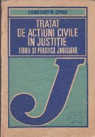 Tratat de Actiuni Civile in Justitie - Teorie si practica judiciara