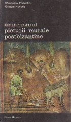 Umanismul Picturii Murale Postbizantine, Volumul I (Pictura Murala din Bucovina)