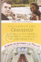 Viata amoroasa a lui Ceausescu si a familiei lui politicie. O privire pe gaura cheii in cabinetele 1 si 2